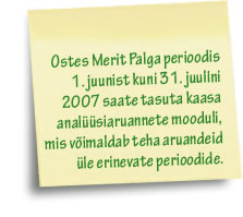 Ostes Merit Palga perioodis 1. juunist kuni 31. juulini 2007 saate tasuta kaasa analüüsiaruannete mooduli, mis võimaldab teha aruandeid üle erinevate perioodide.