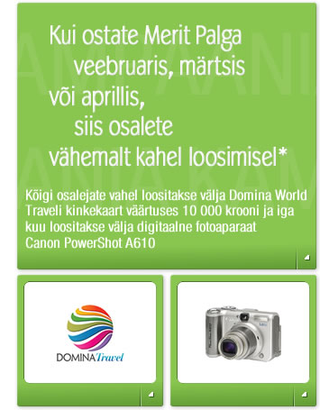 Kui ostate Merit Palga veebruaris, märtsis või aprillis,  siis osalete vähemalt kahel loosimisel* – kõigi osalejate vahel loositakse välja Domina World Traveli kinkekaart väärtuses 10000 krooni ja iga kuu loositakse välja digitaalne fotoaparaat Canon PowerShot A610