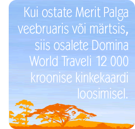 Kui ostate Merit Palga veebruaris või märtsis, siis osalete Domina World Traveli 12000 kroonise kinkekaardi loosimisel.