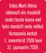 Ostes Merit Aktiva vähemalt viis moodulit saate tasuta kaasa veel kaks moodulit enda valikul. Kampaania kestab 1. novembrist 2008 kuni 31. jaanuarini 2009.
