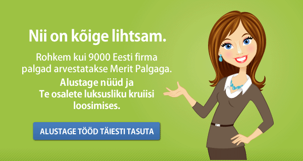 Nii on k&otilde;ige lihtsam. Rohkem kui 9000 Eesti firma palgad arvestatakse Merit Palgaga. Alustage n&uuml;&uuml;d ja Te osalete luksusliku kruiisi loosimises.